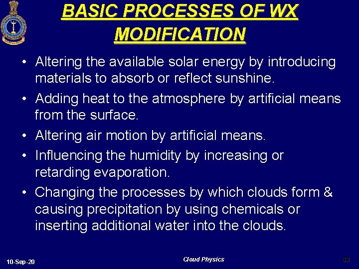 BASIC PROCESSES OF WX MODIFICATION • Altering the available solar energy by introducing materials