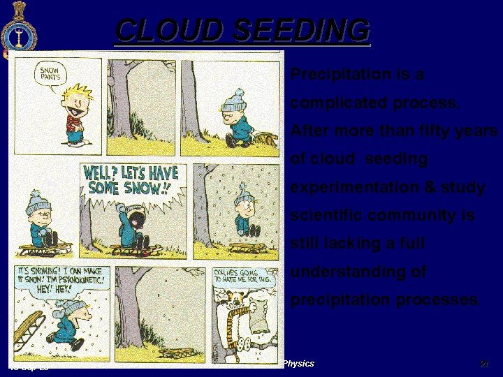 CLOUD SEEDING Precipitation is a complicated process. After more than fifty years of cloud