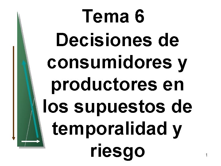 Tema 6 Decisiones de consumidores y productores en los supuestos de temporalidad y riesgo