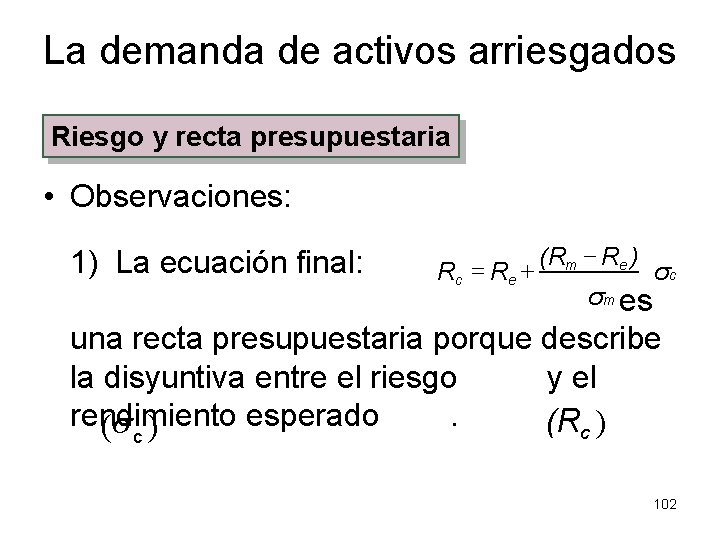 La demanda de activos arriesgados Riesgo y recta presupuestaria • Observaciones: 1) La ecuación