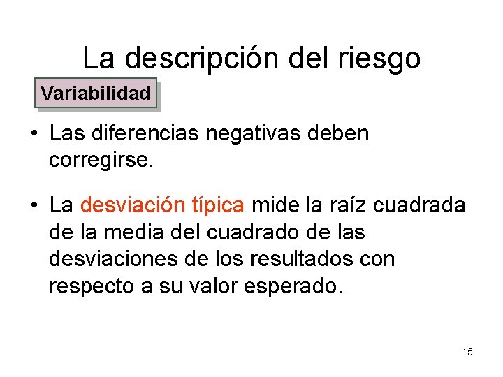 La descripción del riesgo Variabilidad • Las diferencias negativas deben corregirse. • La desviación