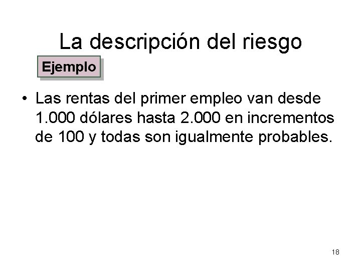 La descripción del riesgo Ejemplo • Las rentas del primer empleo van desde 1.