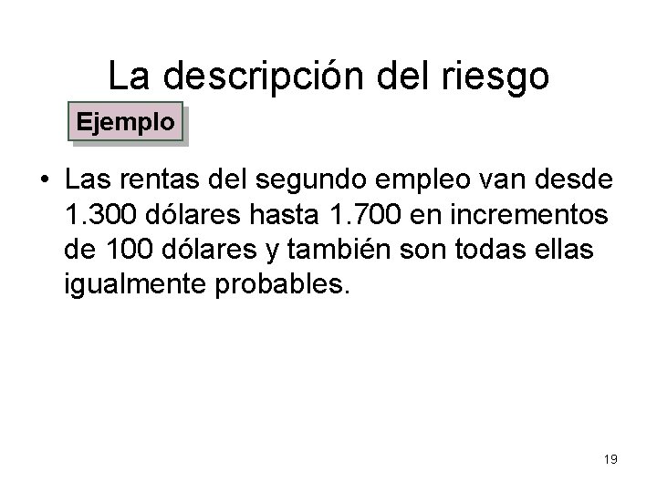 La descripción del riesgo Ejemplo • Las rentas del segundo empleo van desde 1.