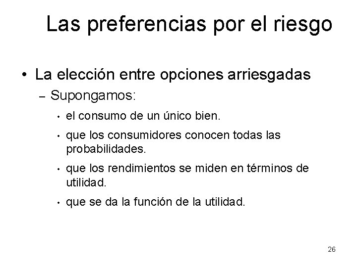 Las preferencias por el riesgo • La elección entre opciones arriesgadas – Supongamos: •