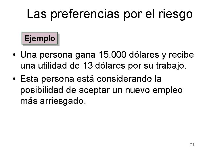 Las preferencias por el riesgo Ejemplo • Una persona gana 15. 000 dólares y