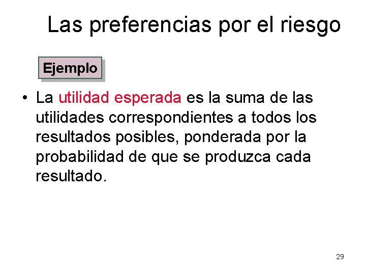 Las preferencias por el riesgo Ejemplo • La utilidad esperada es la suma de