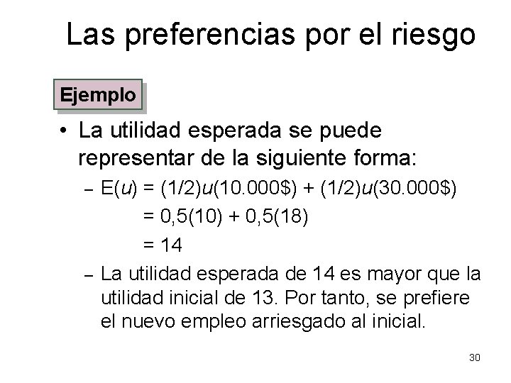 Las preferencias por el riesgo Ejemplo • La utilidad esperada se puede representar de