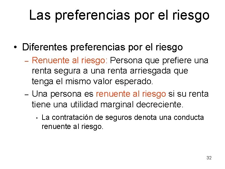 Las preferencias por el riesgo • Diferentes preferencias por el riesgo – – Renuente