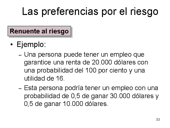 Las preferencias por el riesgo Renuente al riesgo • Ejemplo: – – Una persona