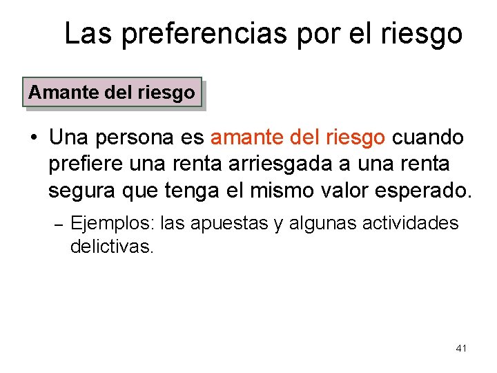 Las preferencias por el riesgo Amante del riesgo • Una persona es amante del