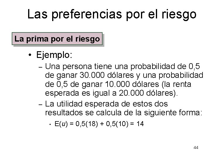 Las preferencias por el riesgo La prima por el riesgo • Ejemplo: – –