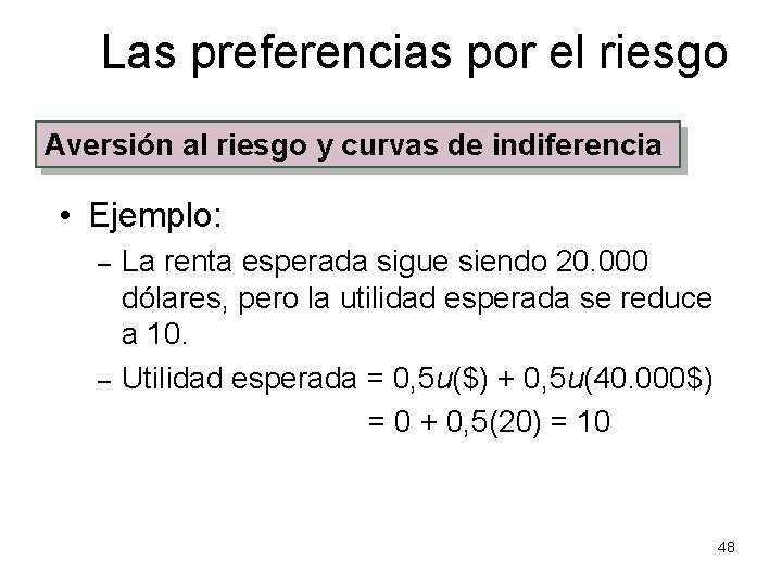 Las preferencias por el riesgo Aversión al riesgo y curvas de indiferencia • Ejemplo: