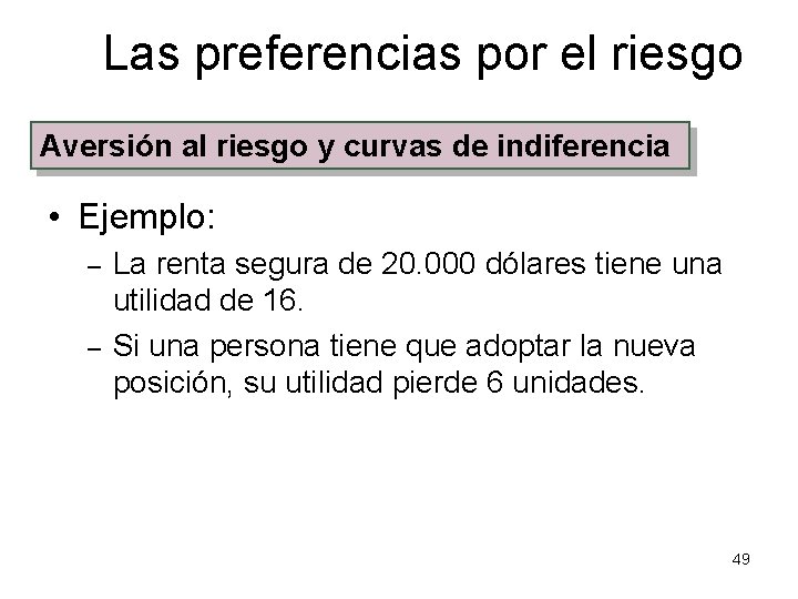 Las preferencias por el riesgo Aversión al riesgo y curvas de indiferencia • Ejemplo: