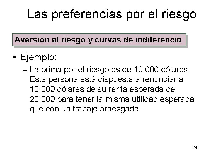 Las preferencias por el riesgo Aversión al riesgo y curvas de indiferencia • Ejemplo: