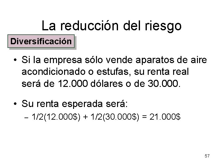 La reducción del riesgo Diversificación • Si la empresa sólo vende aparatos de aire