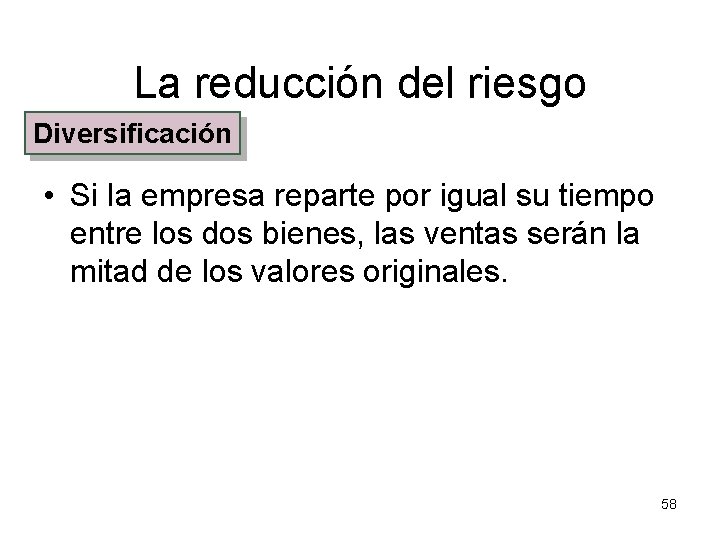 La reducción del riesgo Diversificación • Si la empresa reparte por igual su tiempo