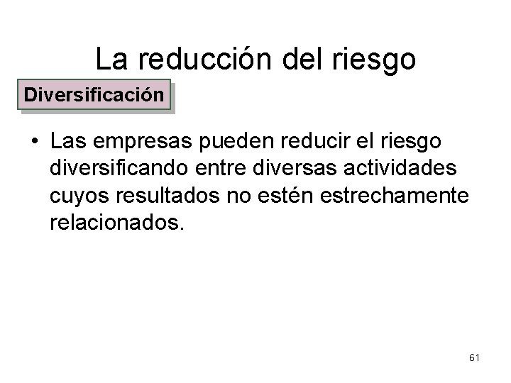 La reducción del riesgo Diversificación • Las empresas pueden reducir el riesgo diversificando entre