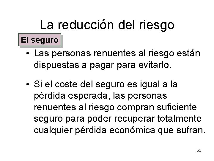 La reducción del riesgo El seguro • Las personas renuentes al riesgo están dispuestas