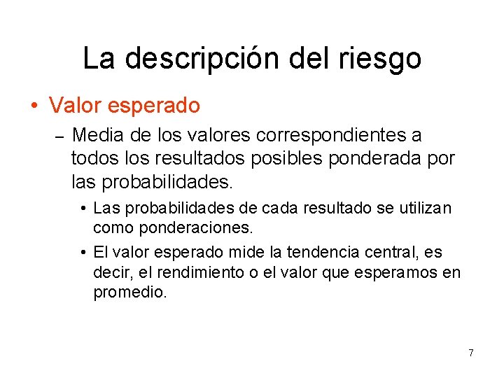 La descripción del riesgo • Valor esperado – Media de los valores correspondientes a