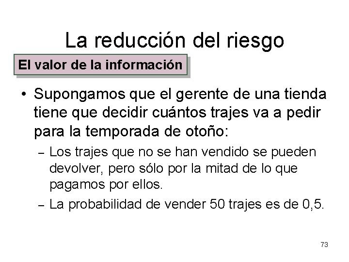 La reducción del riesgo El valor de la información • Supongamos que el gerente