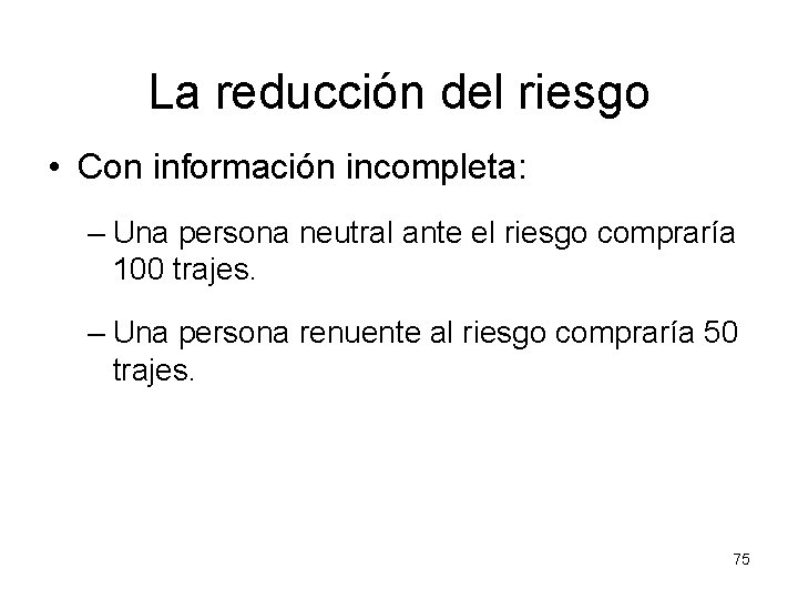 La reducción del riesgo • Con información incompleta: – Una persona neutral ante el