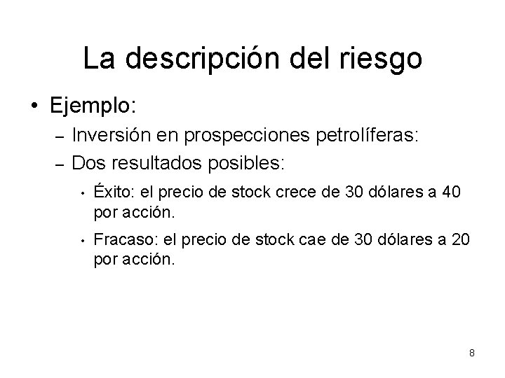 La descripción del riesgo • Ejemplo: – – Inversión en prospecciones petrolíferas: Dos resultados