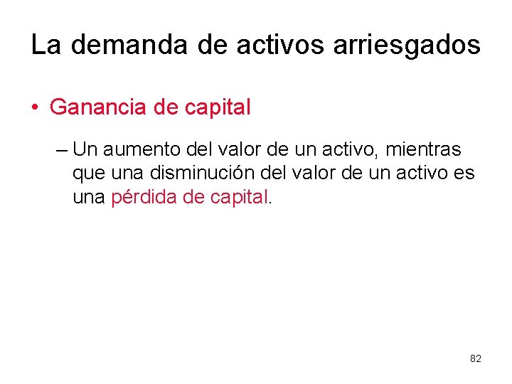 La demanda de activos arriesgados • Ganancia de capital – Un aumento del valor