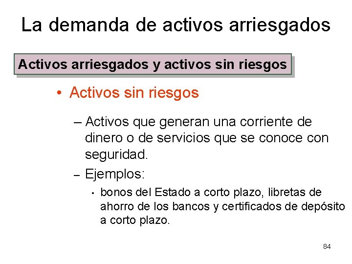 La demanda de activos arriesgados Activos arriesgados y activos sin riesgos • Activos sin