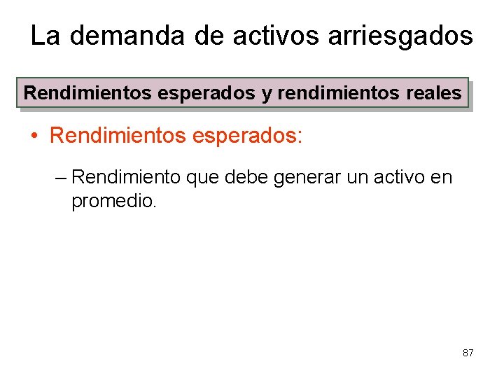 La demanda de activos arriesgados Rendimientos esperados y rendimientos reales • Rendimientos esperados: –