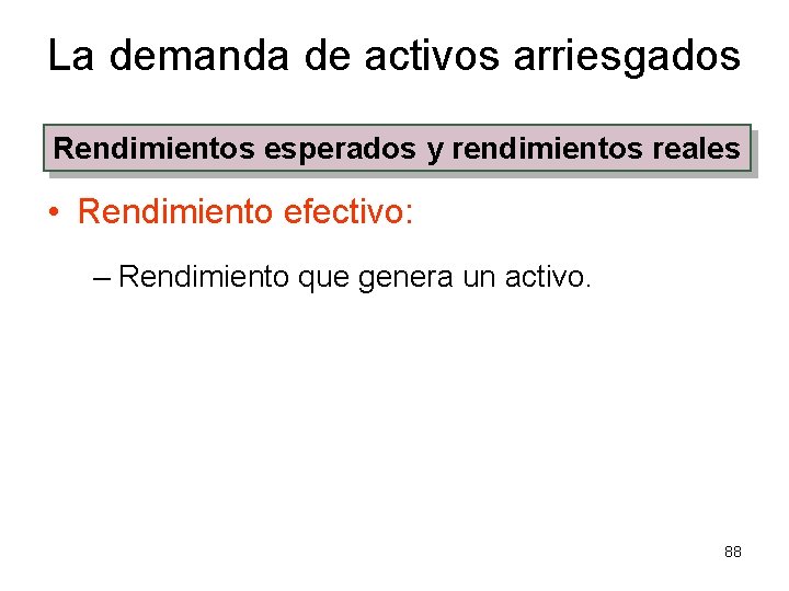 La demanda de activos arriesgados Rendimientos esperados y rendimientos reales • Rendimiento efectivo: –