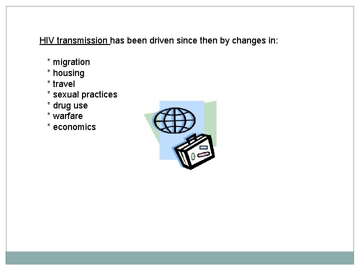 HIV transmission has been driven since then by changes in: * migration * housing