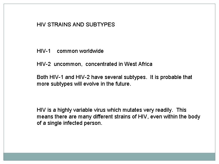 HIV STRAINS AND SUBTYPES HIV-1 common worldwide HIV-2 uncommon, concentrated in West Africa Both