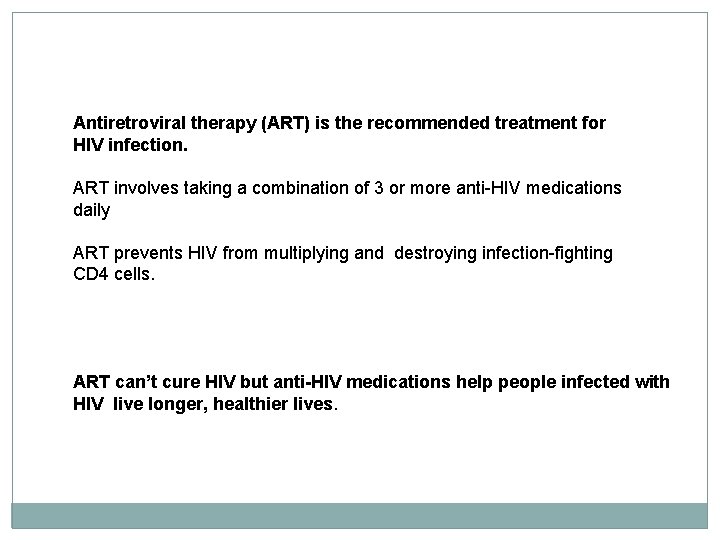 Antiretroviral therapy (ART) is the recommended treatment for HIV infection. ART involves taking a