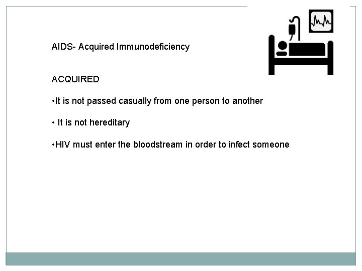 AIDS- Acquired Immunodeficiency ACQUIRED • It is not passed casually from one person to