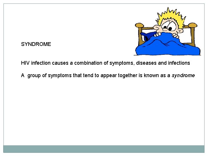SYNDROME HIV infection causes a combination of symptoms, diseases and infections A group of