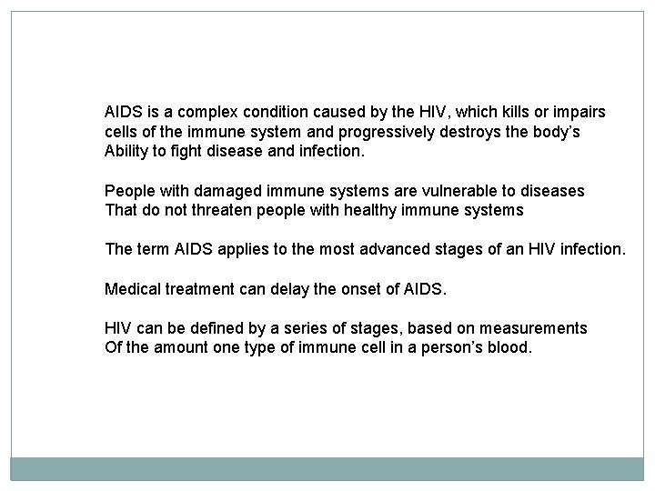 AIDS is a complex condition caused by the HIV, which kills or impairs cells