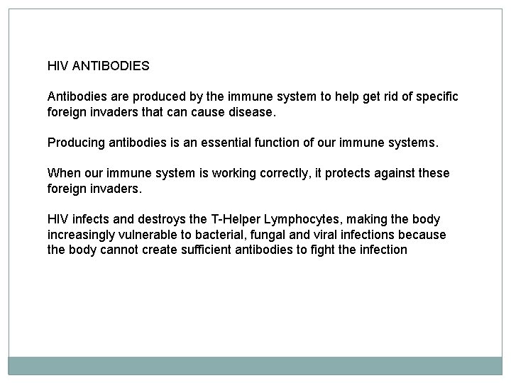 HIV ANTIBODIES Antibodies are produced by the immune system to help get rid of HIV ANTIBODIES Antibodies are produced by the immune system to help get rid of