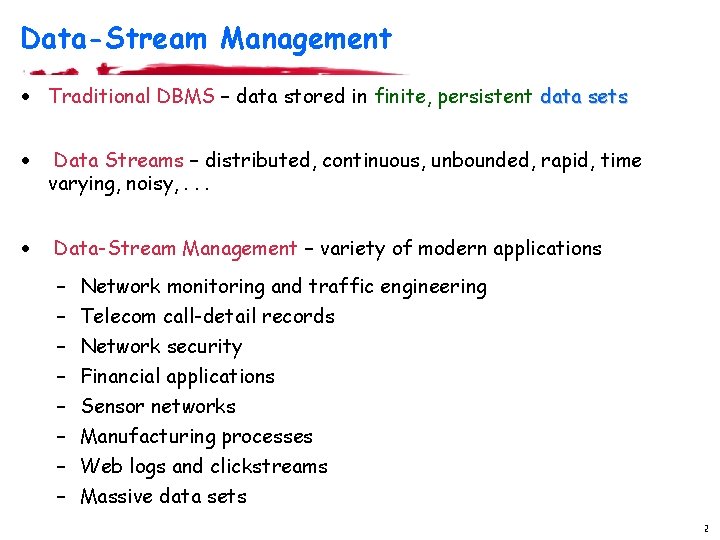 Data-Stream Management · Traditional DBMS – data stored in finite, persistent data sets · Data-Stream Management · Traditional DBMS – data stored in finite, persistent data sets ·