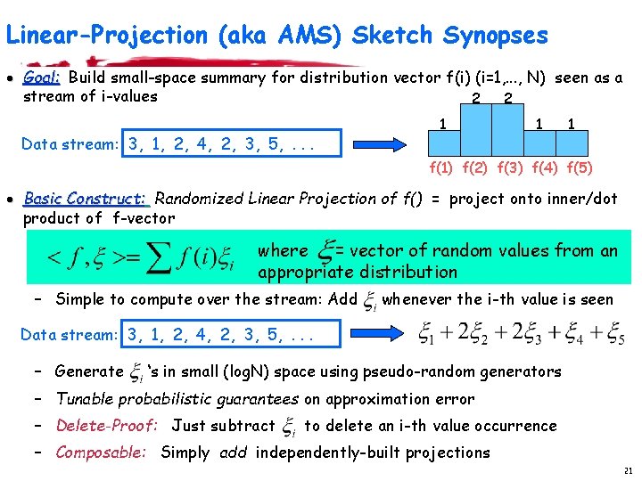 Linear-Projection (aka AMS) Sketch Synopses · Goal: Build small-space summary for distribution vector f(i) Linear-Projection (aka AMS) Sketch Synopses · Goal: Build small-space summary for distribution vector f(i)