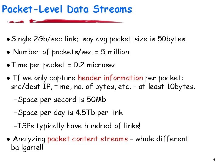 Packet-Level Data Streams · Single 2 Gb/sec link; say avg packet size is 50 Packet-Level Data Streams · Single 2 Gb/sec link; say avg packet size is 50