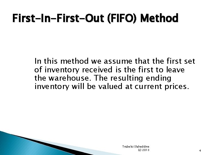 First-In-First-Out (FIFO) Method In this method we assume that the first set of inventory First-In-First-Out (FIFO) Method In this method we assume that the first set of inventory