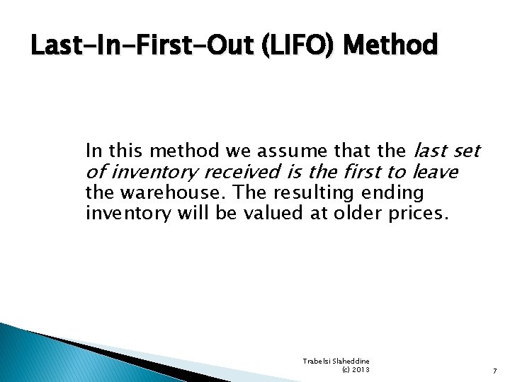 Last-In-First-Out (LIFO) Method In this method we assume that the last set of inventory Last-In-First-Out (LIFO) Method In this method we assume that the last set of inventory