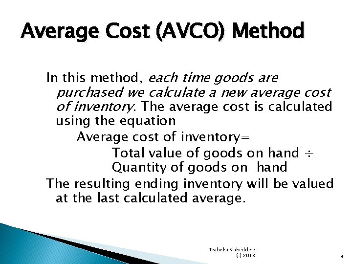 Average Cost (AVCO) Method In this method, each time goods are purchased we calculate Average Cost (AVCO) Method In this method, each time goods are purchased we calculate