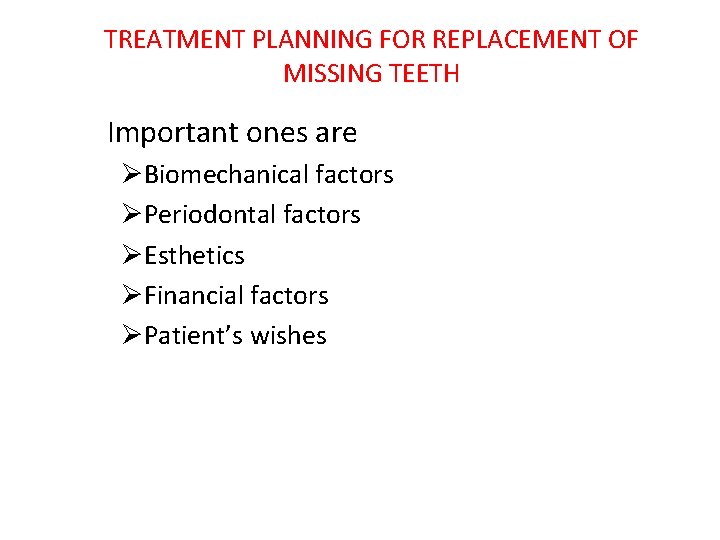 TREATMENT PLANNING FOR REPLACEMENT OF MISSING TEETH Important ones are ØBiomechanical factors ØPeriodontal factors