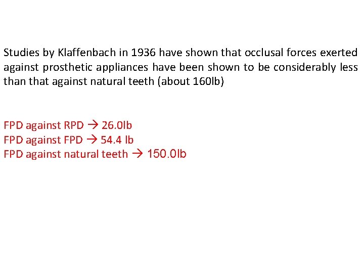 Studies by Klaffenbach in 1936 have shown that occlusal forces exerted against prosthetic appliances