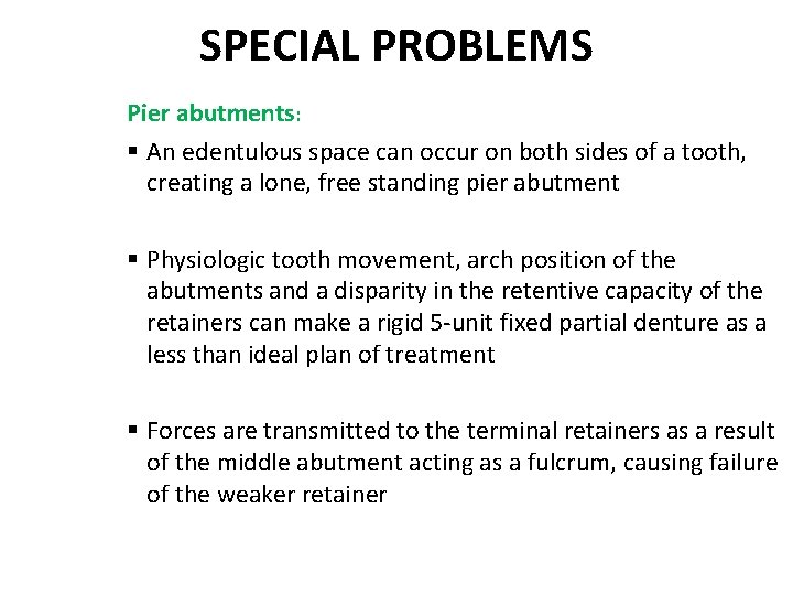 SPECIAL PROBLEMS Pier abutments: § An edentulous space can occur on both sides of