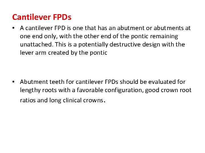 Cantilever FPDs • A cantilever FPD is one that has an abutment or abutments