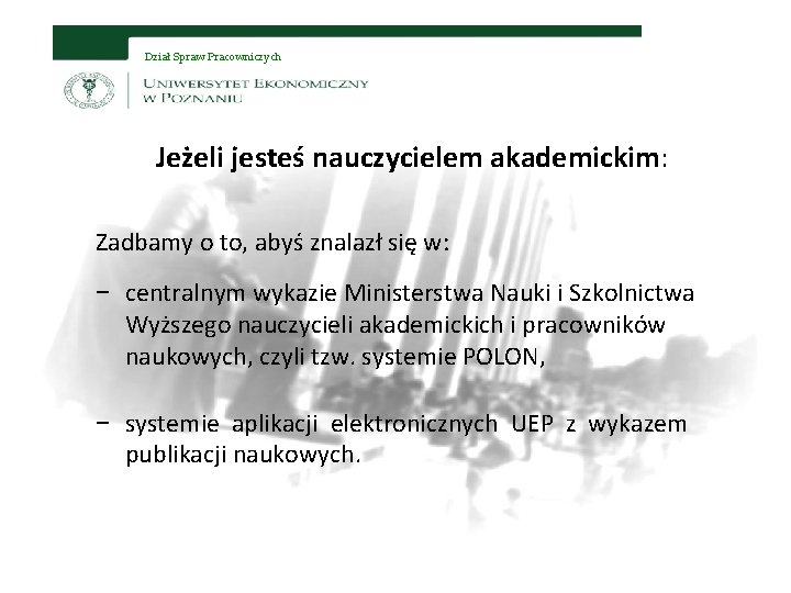 Dział Spraw Pracowniczych Jeżeli jesteś nauczycielem akademickim: Zadbamy o to, abyś znalazł się w: