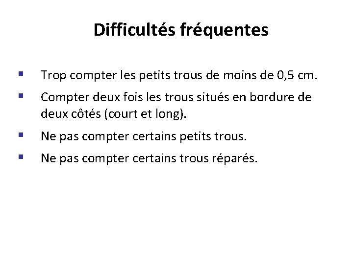 Difficultés fréquentes § § Trop compter les petits trous de moins de 0, 5