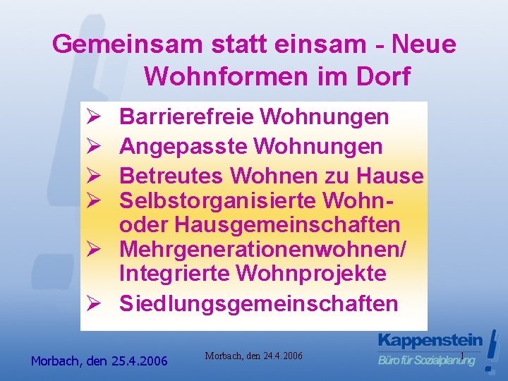 Gemeinsam statt einsam - Neue Wohnformen im Dorf Ø Ø Barrierefreie Wohnungen Angepasste Wohnungen